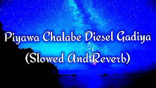 Piyawa Chalabe Diesel Gadiya Slowed And Reverb [upl. by Valle]